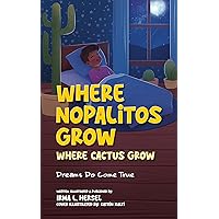 Where Nopalitos Grow : Where Cactus Grow - A Captivating Children's Adventure Book Exploring Mexico's Wonders and Dreams