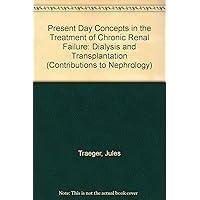 Present Day Concepts in the Treatment of Chronic Renal Failure: Dialysis and Transplantation (Contributions to Nephrology) Present Day Concepts in the Treatment of Chronic Renal Failure: Dialysis and Transplantation (Contributions to Nephrology) Hardcover