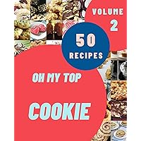 Oh My Top 50 Cookie Recipes Volume 2: Not Just a Cookie Cookbook! Oh My Top 50 Cookie Recipes Volume 2: Not Just a Cookie Cookbook! Kindle Paperback