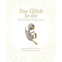 Das Glück in dir: Wie du dein Leben lebendiger machst - Das neue Mut-Mach-Buch von 