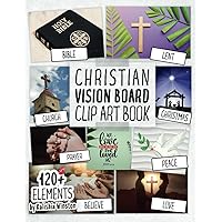 Christian Clip Art Book: Create Beautiful Collages from 120+ Images, Phrases, Spiritual Affirmations and Bible Verses (Vision Board Supplies)