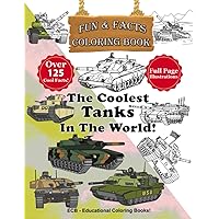 The Coolest Tanks in the world: Fun & Facts Coloring Book - Full page original illustrations and over 125 cool facts! The Coolest Tanks in the world: Fun & Facts Coloring Book - Full page original illustrations and over 125 cool facts! Paperback