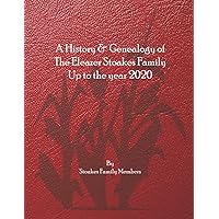 The History & Genealogy of The Eleazer Stoakes Family Up to the Year 2020