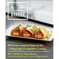 V Street: 100 Globe-Hopping Plates on the Cutting Edge of Vegetable Cooking V Street: 100 Globe-Hopping Plates on the Cutting Edge of Vegetable Cooking Kindle Hardcover