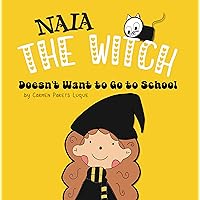 Naia The Witch doesn't want to go to school: Help Your Little Witch Overcome Separation Anxiety or School Refusal. First Day of School. Back to School ... Kids Ages 2-6, preschool to 2nd grade Naia The Witch doesn't want to go to school: Help Your Little Witch Overcome Separation Anxiety or School Refusal. First Day of School. Back to School ... Kids Ages 2-6, preschool to 2nd grade Kindle Paperback