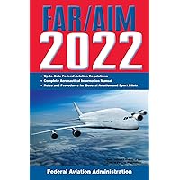 FAR/AIM 2022: Up-to-Date FAA Regulations / Aeronautical Information Manual (FAR/AIM Federal Aviation Regulations) FAR/AIM 2022: Up-to-Date FAA Regulations / Aeronautical Information Manual (FAR/AIM Federal Aviation Regulations) Kindle Paperback