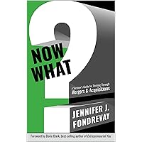 NOW WHAT?: A Survivor's Guide for Thriving Through Mergers & Acquisitions NOW WHAT?: A Survivor's Guide for Thriving Through Mergers & Acquisitions Kindle Audible Audiobook Paperback