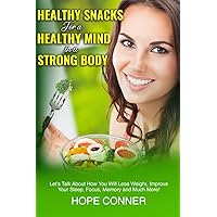 Healthy Snacks for a Healthy Mind in a Strong Body: Let’s Talk about How You Will Lose Weight, Improve Your Sleep, Focus, Memory, and Much More! Healthy Snacks for a Healthy Mind in a Strong Body: Let’s Talk about How You Will Lose Weight, Improve Your Sleep, Focus, Memory, and Much More! Paperback Kindle