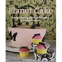 Planet Cake: A Beginner's Guide to Decorating Incredible Cakes Planet Cake: A Beginner's Guide to Decorating Incredible Cakes Paperback Kindle