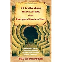 20 Truths about Mental Health that Everyone Needs to Hear: Mental Health Warriors embrace this Knowledge and use its power to triumph over Life’s Challenges (Mental Health Warrior Program) 20 Truths about Mental Health that Everyone Needs to Hear: Mental Health Warriors embrace this Knowledge and use its power to triumph over Life’s Challenges (Mental Health Warrior Program) Paperback Kindle