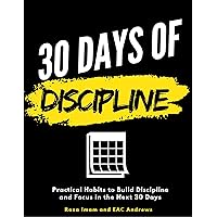 30 Days of Discipline: Practical Habits to Build Discipline and Focus in the Next 30 Days (Train Your Brain Book 3)