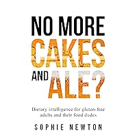No More Cakes and Ale?: Dietary intelligence for gluten-free adults and their food dudes No More Cakes and Ale?: Dietary intelligence for gluten-free adults and their food dudes Kindle Paperback