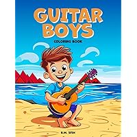 Guitar Boys Coloring Book: 30 Cute and Original Illustrations featuring Boys Learning and Playing the Guitar. Easy to Color. Relaxing Activity to ... having a lot of Fun. Perfect for All Ages