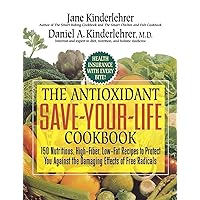 The Antioxidant Save-Your-Life Cookbook: 150 Nutritious, High Fiber, Low-Fat Recipes to Protect You Against the Damaging Effects of Free Radicals The Antioxidant Save-Your-Life Cookbook: 150 Nutritious, High Fiber, Low-Fat Recipes to Protect You Against the Damaging Effects of Free Radicals Hardcover Paperback