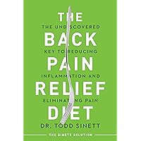 The Back Pain Relief Diet : The Undiscovered Key to Reducing Inflammation and Eliminating Pain The Back Pain Relief Diet : The Undiscovered Key to Reducing Inflammation and Eliminating Pain Kindle Paperback