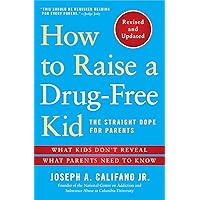 How to Raise a Drug-Free Kid: The Straight Dope for Parents How to Raise a Drug-Free Kid: The Straight Dope for Parents Paperback Kindle Audible Audiobook Audio CD