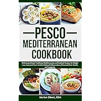 Pesco Mediterranean Cookbook: Deliciously Simple Traditional Mediterranean and Seafood Recipes for Weight Loss, Improved Heart Health, Reduced Inflammation, Enhanced Brain Health, and Longevity Pesco Mediterranean Cookbook: Deliciously Simple Traditional Mediterranean and Seafood Recipes for Weight Loss, Improved Heart Health, Reduced Inflammation, Enhanced Brain Health, and Longevity Kindle Paperback