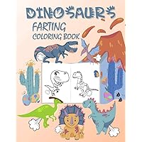 Farting Dinosaur Coloring Book: Funny Activity Book with Fart Prehistoric Animals. Perfect Gag Gift for Dinosaurs Creatures Lovers. Stress Relief for Adults and Kids