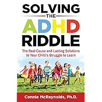 Solving the ADHD Riddle: The Real Cause and Lasting Solutions to Your Child’s Struggle to Learn Solving the ADHD Riddle: The Real Cause and Lasting Solutions to Your Child’s Struggle to Learn Paperback Kindle Audible Audiobook