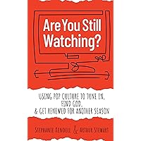 Are You Still Watching?: Using Pop Culture to Tune In, Find God, & Get Renewed for Another Season Are You Still Watching?: Using Pop Culture to Tune In, Find God, & Get Renewed for Another Season Kindle Paperback