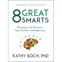 8 Great Smarts: Discover and Nurture Your Child's Intelligences 8 Great Smarts: Discover and Nurture Your Child's Intelligences Paperback Audible Audiobook Kindle
