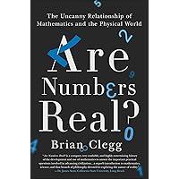 Are Numbers Real?: The Uncanny Relationship of Mathematics and the Physical World Are Numbers Real?: The Uncanny Relationship of Mathematics and the Physical World Kindle Hardcover Paperback