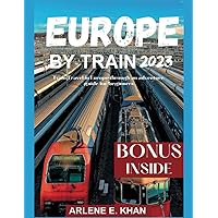 Europe by Train 2023: Train travel in Europe through an adventure guide for beginners Europe by Train 2023: Train travel in Europe through an adventure guide for beginners Paperback Kindle