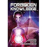Forbidden Knowledge: Revelations of a multi-dimensional time traveler Forbidden Knowledge: Revelations of a multi-dimensional time traveler Paperback Kindle
