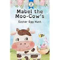 MABEL THE MOO-COW'S EASTER EGG HUNT - Counting rhyming book for children about farm animals.: Easter story book gift for children and toddlers. Mabel and ... with Mabel Moo Cow and Bertie Bee) MABEL THE MOO-COW'S EASTER EGG HUNT - Counting rhyming book for children about farm animals.: Easter story book gift for children and toddlers. Mabel and ... with Mabel Moo Cow and Bertie Bee) Kindle Paperback