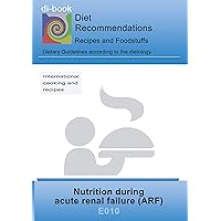 Nutrition during acute renal failure (ARF): E010 DIETETICS - Protein and electrolyte - kidney - acute renal failure (ARF) (di-book Book 10) Nutrition during acute renal failure (ARF): E010 DIETETICS - Protein and electrolyte - kidney - acute renal failure (ARF) (di-book Book 10) Kindle Paperback