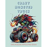 Crazy Monster Truck, coloring book for kids: 50 large print illustrations + creative descriptions included