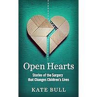 Open Hearts: Stories of the Surgery That Changes Children's Lives Open Hearts: Stories of the Surgery That Changes Children's Lives Hardcover Kindle