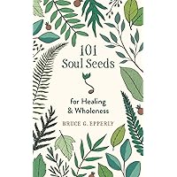 101 Soul Seeds for Healing & Wholeness 101 Soul Seeds for Healing & Wholeness Paperback Kindle Audible Audiobook