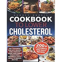 Cookbook to lower Cholesterol: 200+ Flavorful and Easy Recipes Low in Cholesterol with Healthy and Juicy food - Tasty Food to Live a Healthy Life Cookbook to lower Cholesterol: 200+ Flavorful and Easy Recipes Low in Cholesterol with Healthy and Juicy food - Tasty Food to Live a Healthy Life Paperback