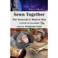 Sewn Together: The Anunnaki and Modern Man (The Circle of Love) Sewn Together: The Anunnaki and Modern Man (The Circle of Love) Kindle Paperback