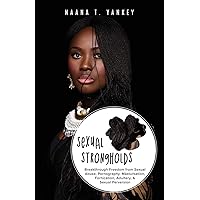 Sexual Strongholds: Breakthrough Freedom from Sexual Abuse, Pornography, Masturbation, Fornication, Adultery, and Sexual Perversion Sexual Strongholds: Breakthrough Freedom from Sexual Abuse, Pornography, Masturbation, Fornication, Adultery, and Sexual Perversion Paperback Kindle Hardcover