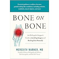Bone on Bone: An Orthopedic Surgeon's Guide to Avoiding Surgery and Healing Pain Naturally Bone on Bone: An Orthopedic Surgeon's Guide to Avoiding Surgery and Healing Pain Naturally Hardcover Kindle