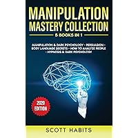 Manipulation Mastery Collection: 5 BOOKS IN 1: Manipulation And Dark Psychology, Persuasion, Body Language Secrets, How To Analyze People, Hypnosis And Dark Psychology Manipulation Mastery Collection: 5 BOOKS IN 1: Manipulation And Dark Psychology, Persuasion, Body Language Secrets, How To Analyze People, Hypnosis And Dark Psychology Hardcover