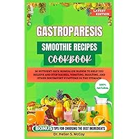 GASTROPARESIS SMOOTHIE RECIPES COOKBOOK: 30 Nutrient-rich homemade blends to help you relieve and stop nausea, vomiting, bloating, and other discomfort symptoms in the stomach GASTROPARESIS SMOOTHIE RECIPES COOKBOOK: 30 Nutrient-rich homemade blends to help you relieve and stop nausea, vomiting, bloating, and other discomfort symptoms in the stomach Paperback Kindle