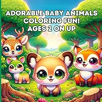 Adorable Baby Animals Coloring Fun: Simple and Easy Illustrations for Kids Ages 2 on Up | Perfect for Toddlers and Preschoolers First Coloring Book | 40 Happy, Sweet Animals to Engage Young Kids