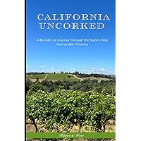 California Uncorked: A Bucket List Journey Through the State's Most Memorable Wineries California Uncorked: A Bucket List Journey Through the State's Most Memorable Wineries Paperback Kindle