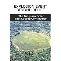 Explosion Event Beyond Belief: The Tunguska Event That Caused Controversy