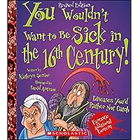 You Wouldn't Want to Be Sick in the 16th Century! (Revised Edition) (You Wouldn't Want to…: History of the World) You Wouldn't Want to Be Sick in the 16th Century! (Revised Edition) (You Wouldn't Want to…: History of the World) Paperback Library Binding