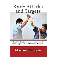 Knife Attacks and Targets (Knife Training Methods and Techniques for Martial Artists Book 4) Knife Attacks and Targets (Knife Training Methods and Techniques for Martial Artists Book 4) Kindle Paperback