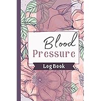Blood Pressure Log Book: Floral Blood Pressure Record Book For Monitoring Blood Pressure and Heart Rate