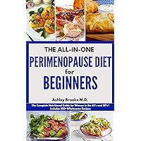 THE ALL-IN-ONE PERIMENOPAUSE DIET FOR BEGINNERS: The Complete Nutritional Guide for Women in the 40’s and 50’s | Includes 100+ Wholesome Recipes THE ALL-IN-ONE PERIMENOPAUSE DIET FOR BEGINNERS: The Complete Nutritional Guide for Women in the 40’s and 50’s | Includes 100+ Wholesome Recipes Kindle Paperback