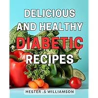 Delicious and Healthy Diabetic Recipes: Discover Flavorful and Nutritious Low-Sugar Dishes for a Balanced Diabetic Lifestyle