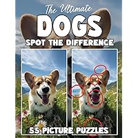 The Ultimate Dogs Spot The Difference Book: 55 Picture Puzzles for Dog Lovers (Spot the Difference for Adults : Large Print Picture Puzzles in Full Color)