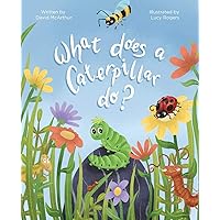 What Does A Caterpillar Do? (The What Does Series) What Does A Caterpillar Do? (The What Does Series) Paperback Kindle