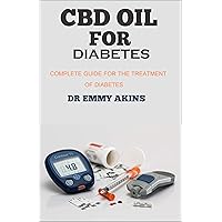 CBD OIL FOR DIABETES: Complete Guide for the Treatment of Diabetes CBD OIL FOR DIABETES: Complete Guide for the Treatment of Diabetes Kindle Paperback